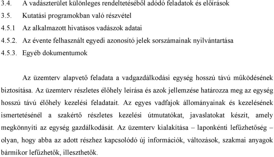 Az üzemterv részletes élőhely leírása és azok jellemzése határozza meg az egység hosszú távú élőhely kezelési feladatait.