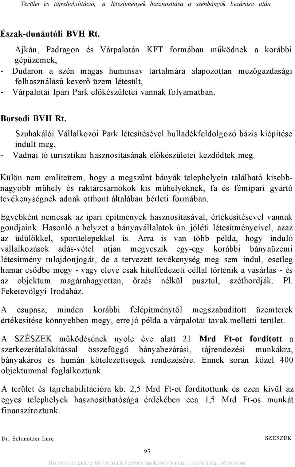 Park előkészületei vannak folyamatban. Borsodi BVH Rt.