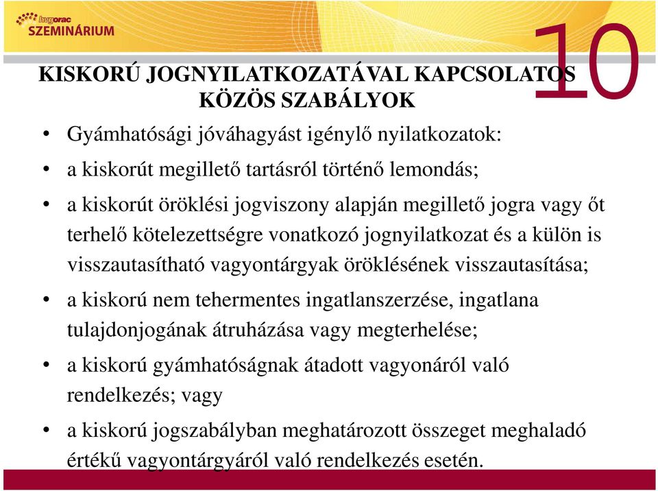 vagyontárgyak öröklésének visszautasítása; a kiskorú nem tehermentes ingatlanszerzése, ingatlana tulajdonjogának átruházása vagy megterhelése; a kiskorú