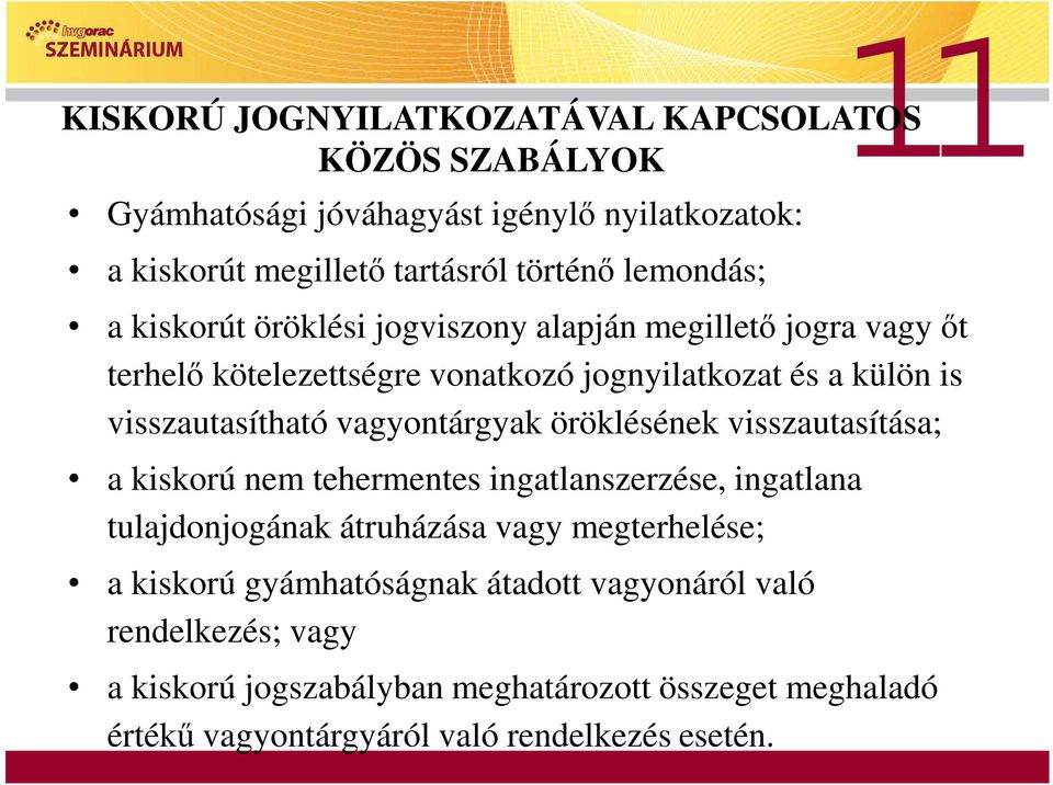 vagyontárgyak öröklésének visszautasítása; a kiskorú nem tehermentes ingatlanszerzése, ingatlana tulajdonjogának átruházása vagy megterhelése; a kiskorú