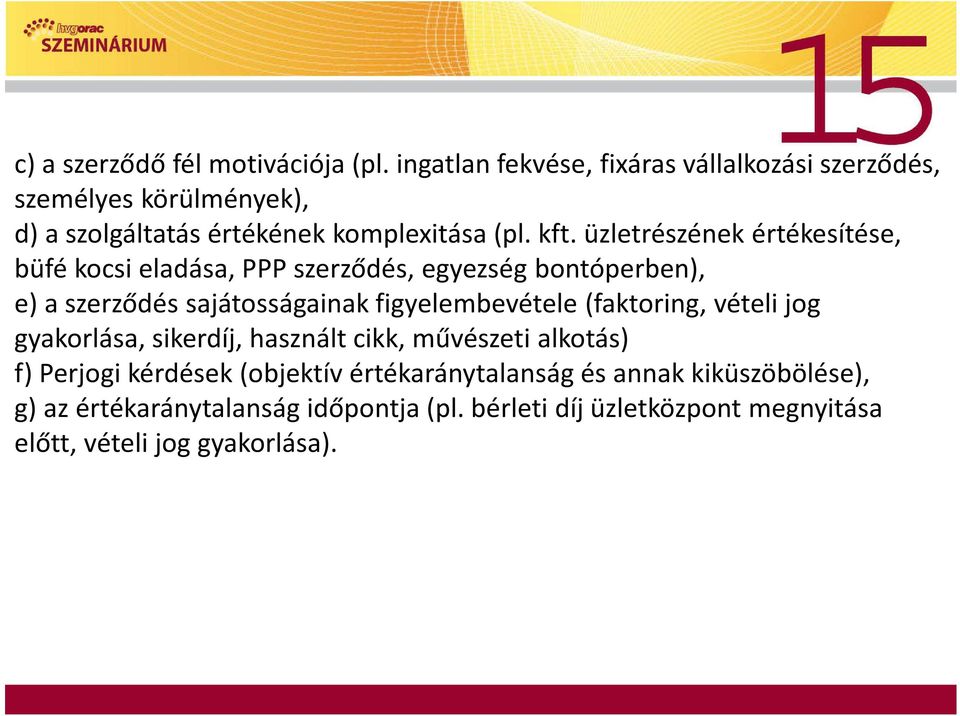 üzletrészének értékesítése, büfé kocsi eladása, PPP szerződés, egyezség bontóperben), e) a szerződés sajátosságainak figyelembevétele