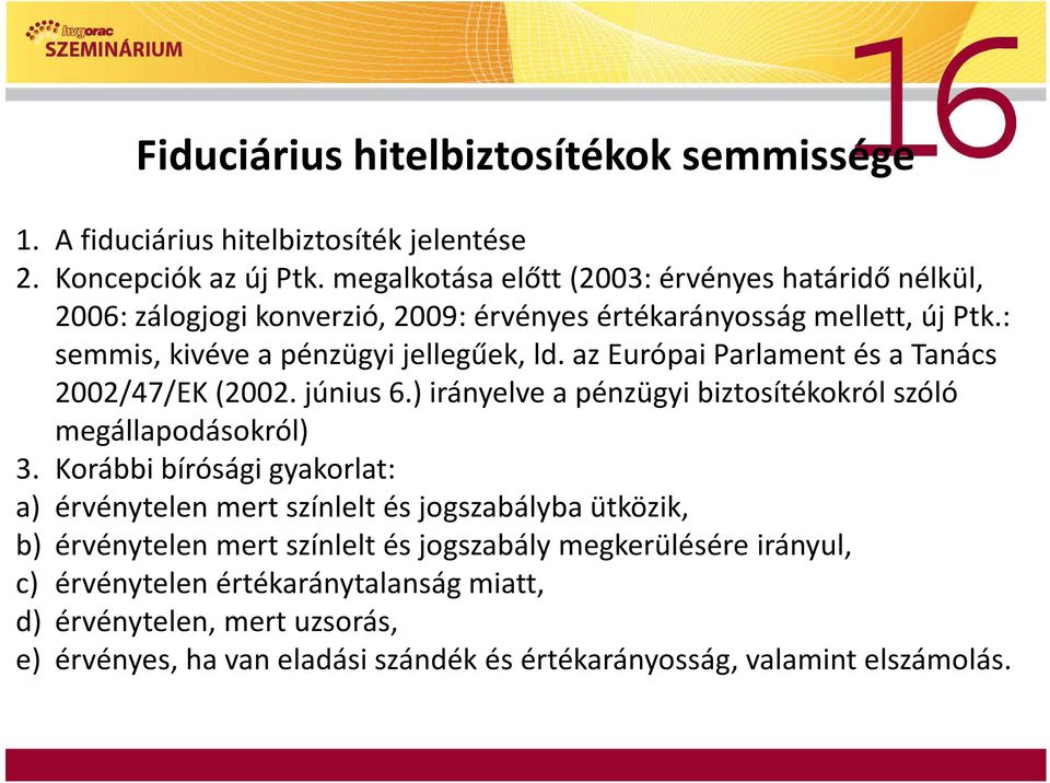 az Európai Parlament és a Tanács 2002/47/EK (2002. június 6.) irányelve a pénzügyi biztosítékokról szóló megállapodásokról) 3.