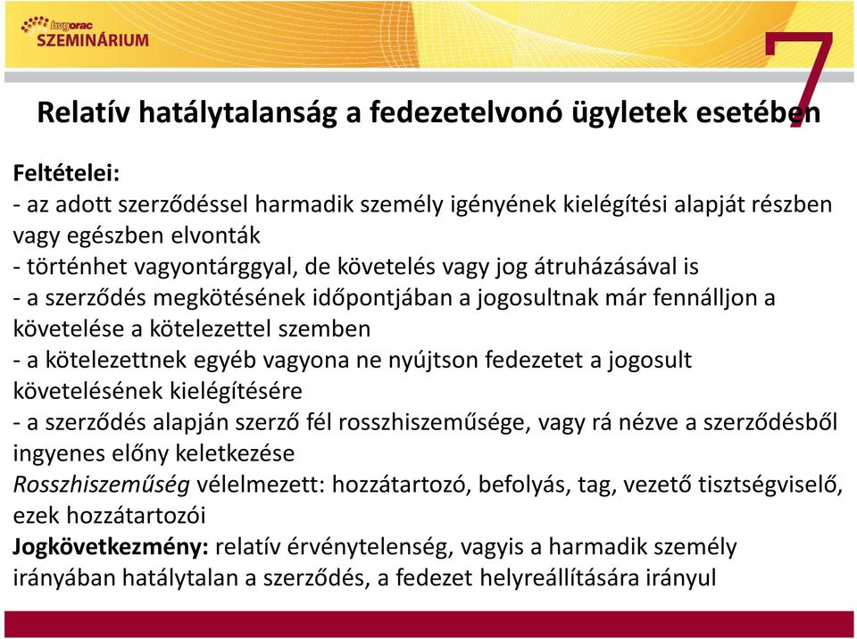 nyújtson fedezetet a jogosult követelésének kielégítésére - a szerződés alapján szerző fél rosszhiszeműsége, vagy rá nézve a szerződésből ingyenes előny keletkezése Rosszhiszeműség vélelmezett: