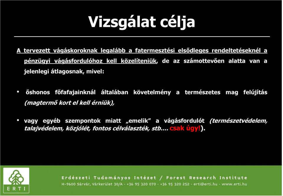 főfafajainknál általában követelmény a természetes mag felújítás (magtermő kort el kell érniük), vagy egyéb