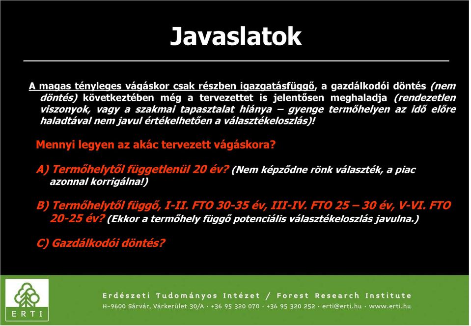 választékeloszlás)! Mennyi legyen az akác tervezett vágáskora? A) Termőhelytől függetlenül 20 év? (Nem képződne rönk választék, a piac azonnal korrigálna!