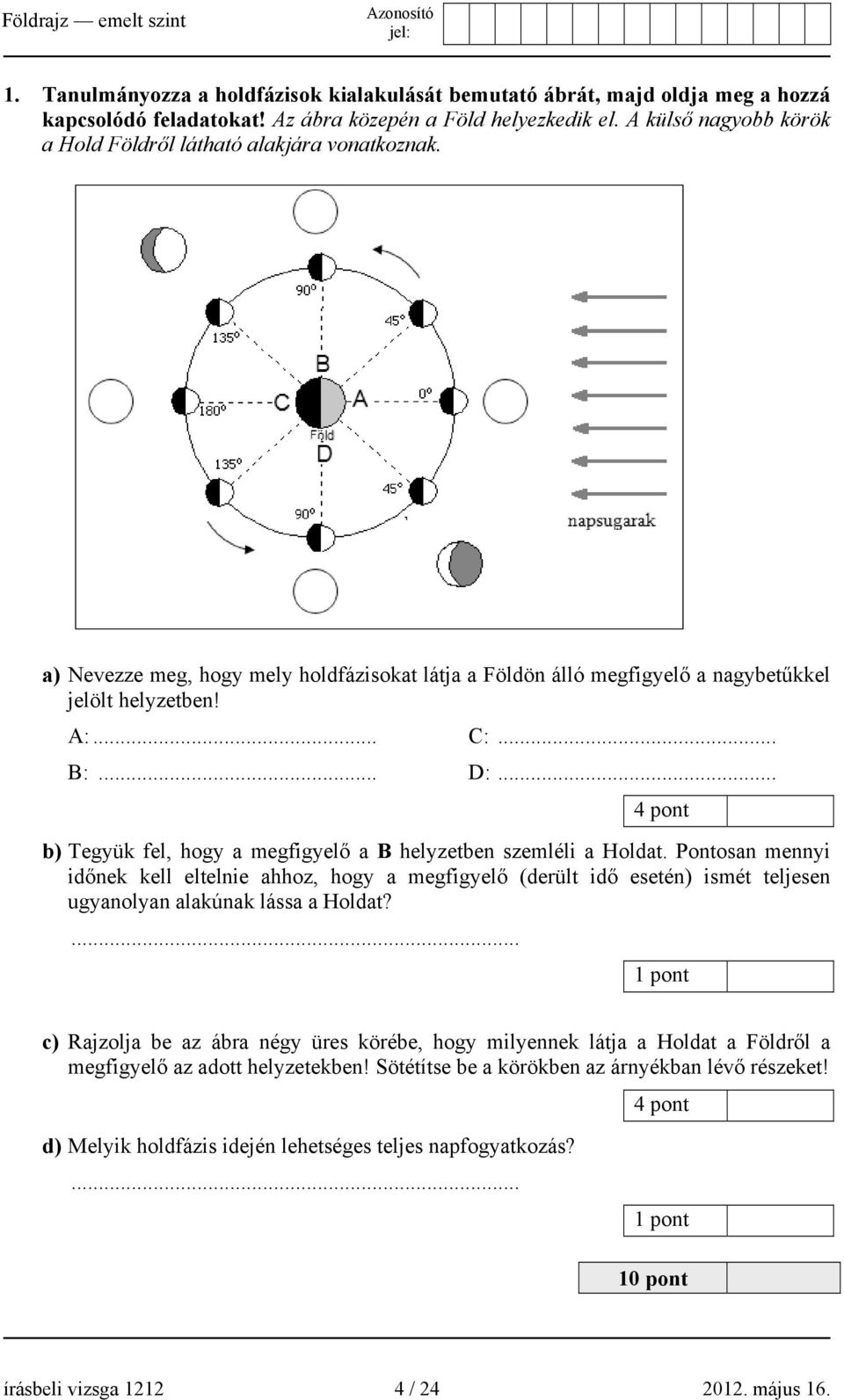 .. 4 pont b) Tegyük fel, hogy a megfigyelő a B helyzetben szemléli a Holdat.