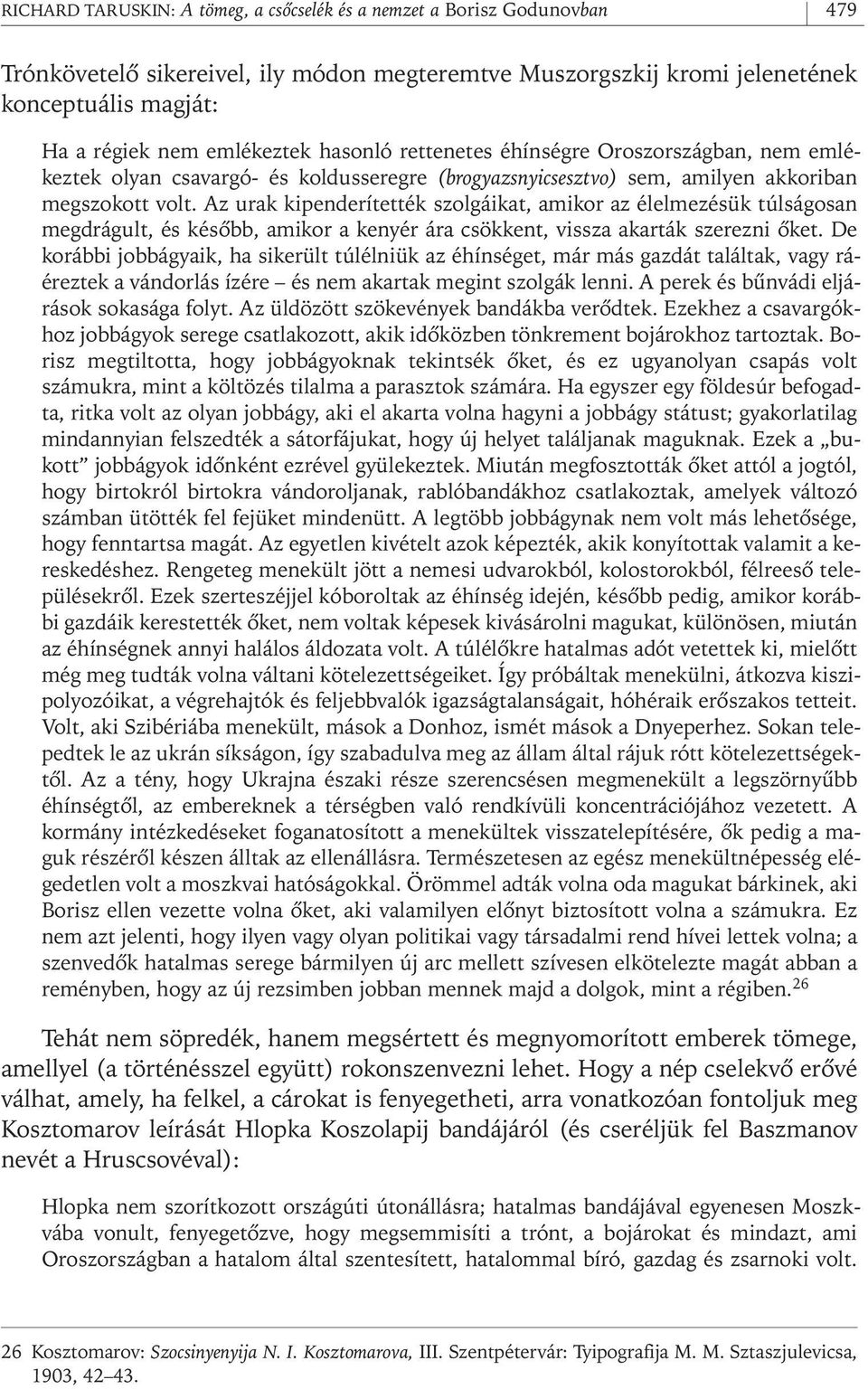 Az urak kipenderítették szolgáikat, amikor az élelmezésük túlságosan megdrágult, és késôbb, amikor a kenyér ára csökkent, vissza akarták szerezni ôket.