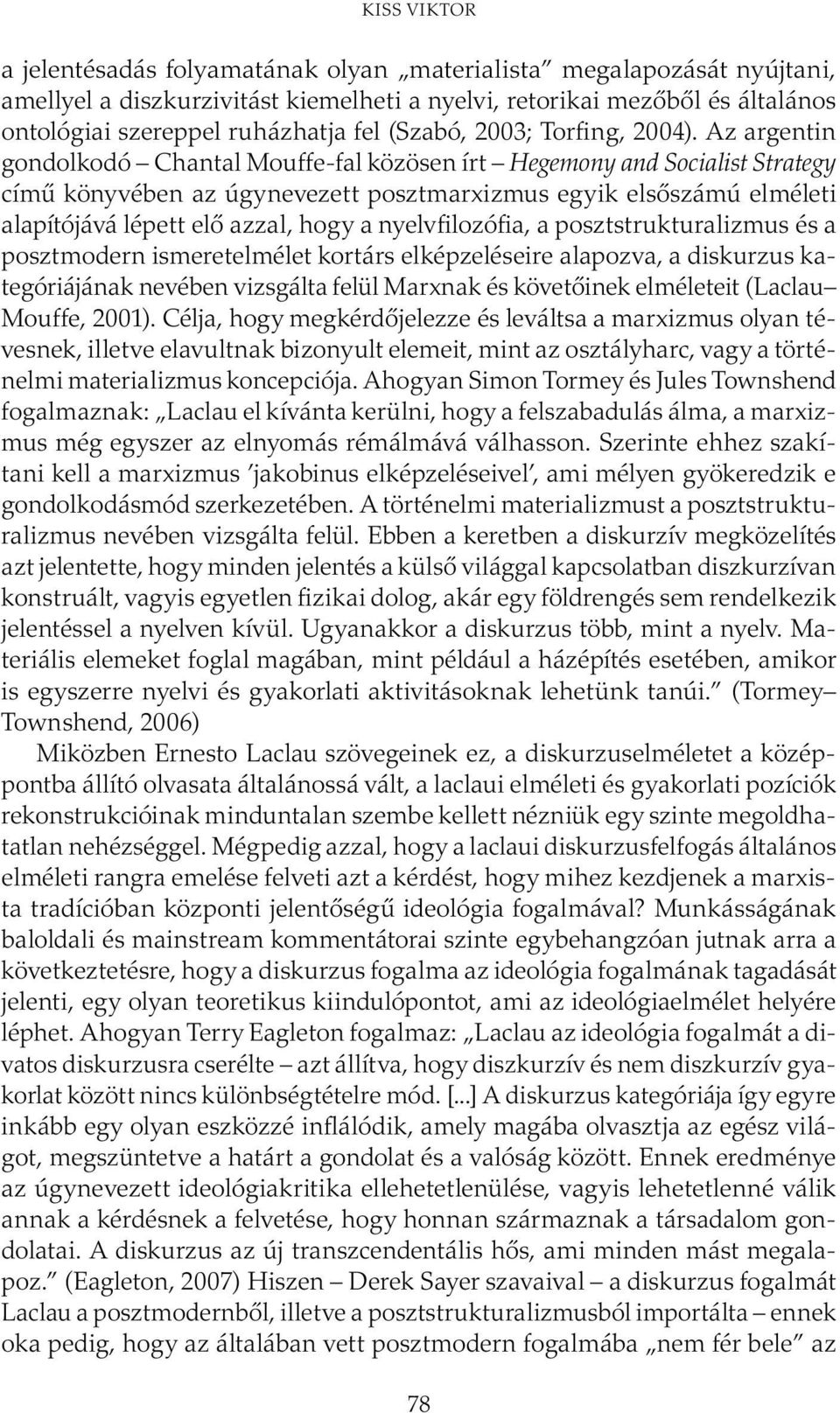 Az argentin gondolkodó Chantal Mouffe-fal közösen írt Hegemony and Socialist Strategy című könyvében az úgynevezett posztmarxizmus egyik elsőszámú elméleti alapítójává lépett elő azzal, hogy a