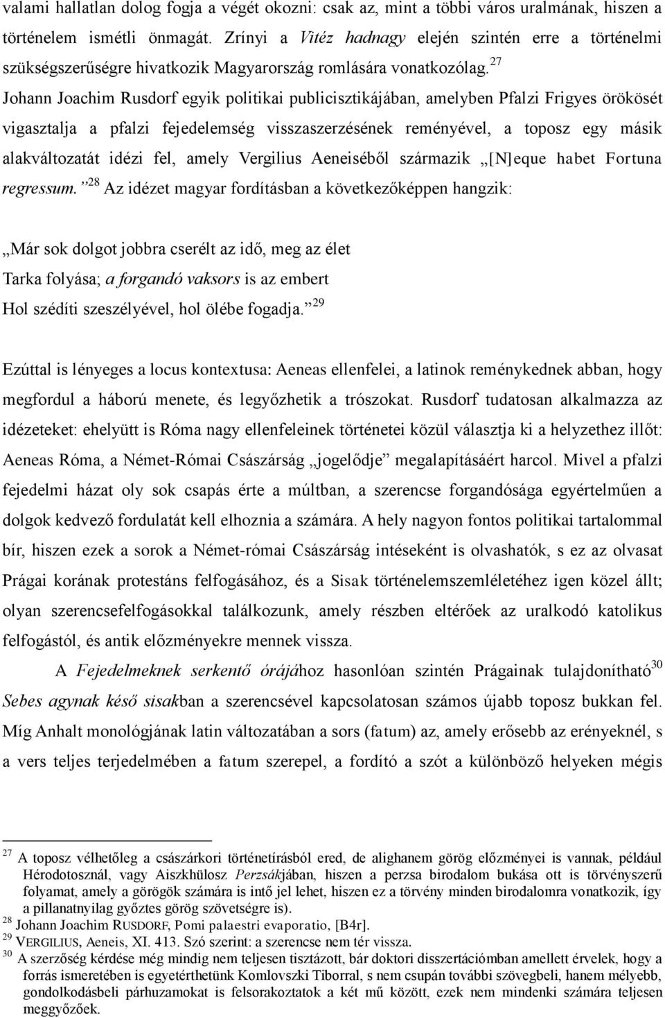 27 Johann Joachim Rusdorf egyik politikai publicisztikájában, amelyben Pfalzi Frigyes örökösét vigasztalja a pfalzi fejedelemség visszaszerzésének reményével, a toposz egy másik alakváltozatát idézi