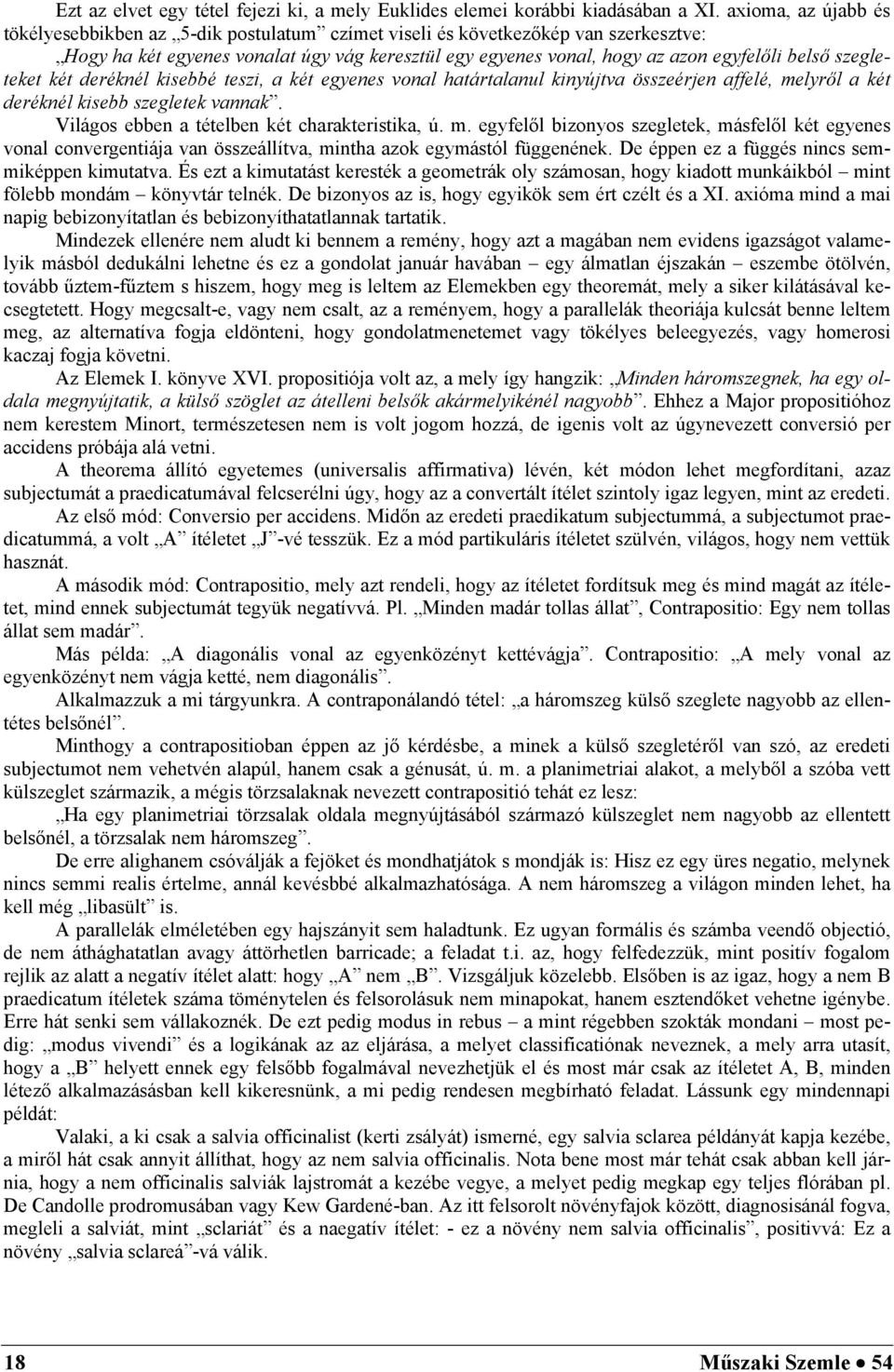 kiseé teszi, két egyenes vonl htártlnul kinyújtv összeérjen ffelé, melyről két eréknél kise szegletek vnnk. Világos een tételen két hrkteristik, ú. m. egyfelől izonyos szegletek, másfelől két egyenes vonl onvergentiáj vn összeállítv, minth zok egymástól függenének.