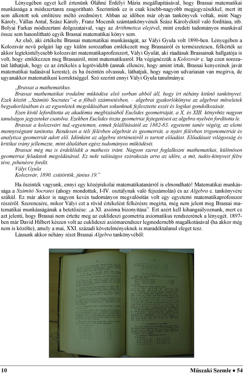 An z iően már olyn tnkönyvek voltk, mint Ngy Károly, Válls Antl, Szász Károly, Frnz Moznik számtnkönyvének Szász Károlyéktól vló forítás, st.