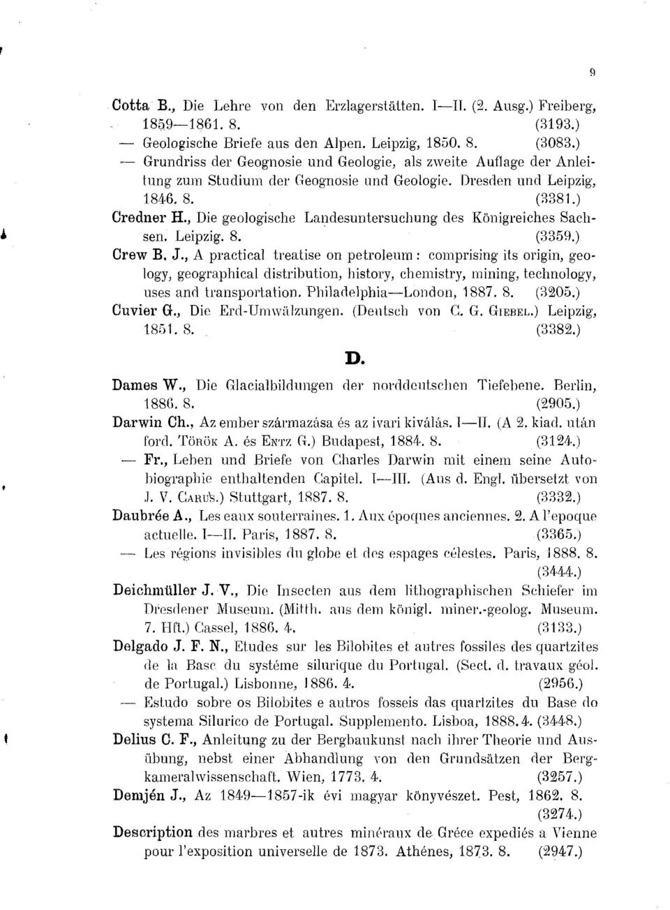 , A practical treatise on petroleum : comprising its origin, geology, geographical distribution, history, chemistry, mining, technology, uses and transportation. Philadelphia London, 1887. 8.