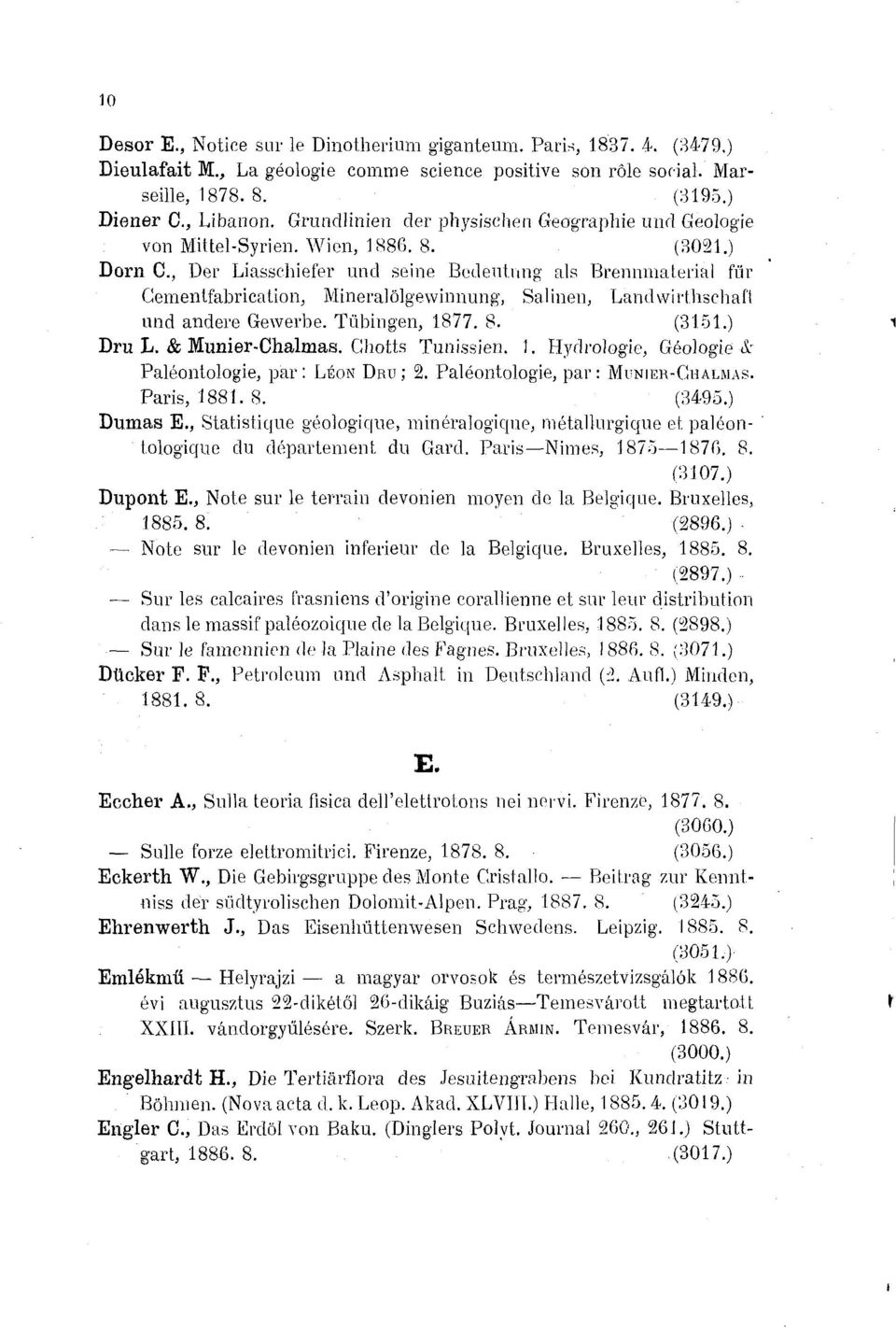 , Der Liasschiefer und seine Bedeutung als Brennmaterial für Gementfabricaüon, Mineralölgewinnung, Salinen, Landvvirthschaft und andere Gewerbe. Tübingen, 1877. 8. (3151 Dru L. & Munier-Chalmas.