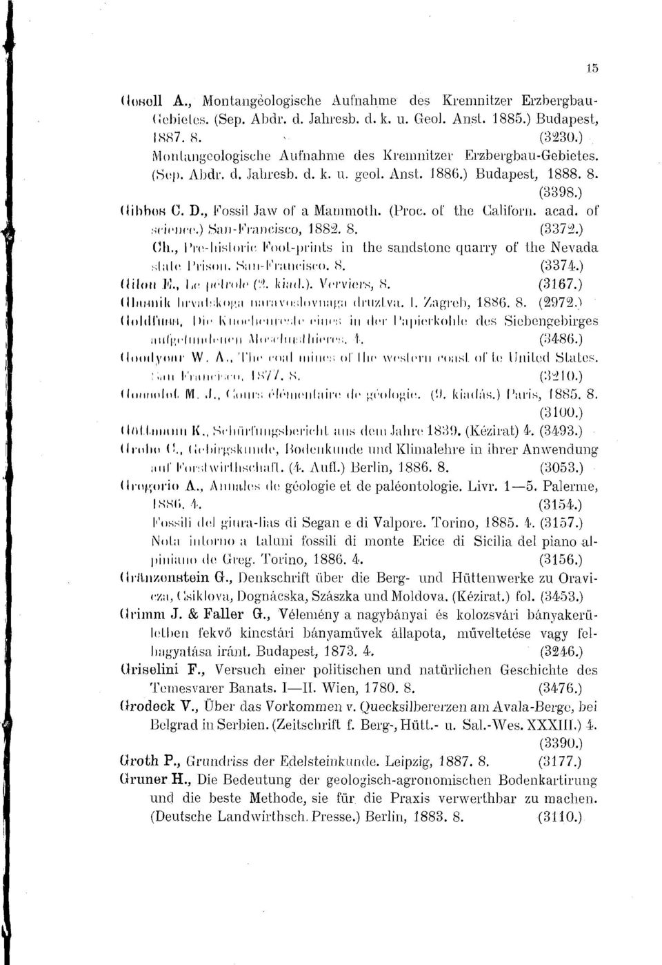 of the Galiforn. acad. of science San-Francisco, 1881 8. (3372 (3h., Pre-hislorie Fool-prints in the sandstone quarry of the Nevada siale Prison. San-Francisco. 8. (3374 (lilon J'!., l,c pelrnle (':>.