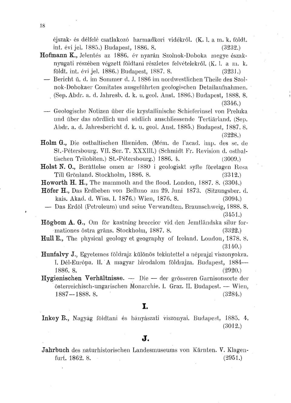 1886 im nordwestlichen Theile des Szolnok-Dobokaer Gomitates ausgeführten geologischen Detailaufnahmen.. (Sep. Abdr. a. d. Jahresb. d. k. u. geol. Anst. 1886 Budapest, 1888. 8.