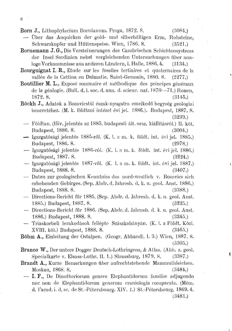 , Etude sur les fossiles tertiaires et quaternaires de la vallée de la Gettina en Dalmatie. Saint-Germain, 1880. 8. (2277 Boutillier M. L.