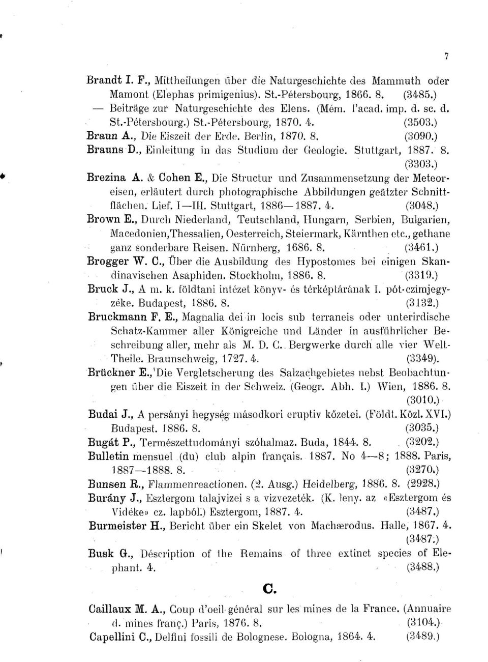 , Die Structur und Zusammensetzung der Meteoreisen, erläutert durch photographische Abbildungen geätzter Schnittflächen. Lief. I III. Stuttgart, 1886 1887. 4. (3048 Brown E.