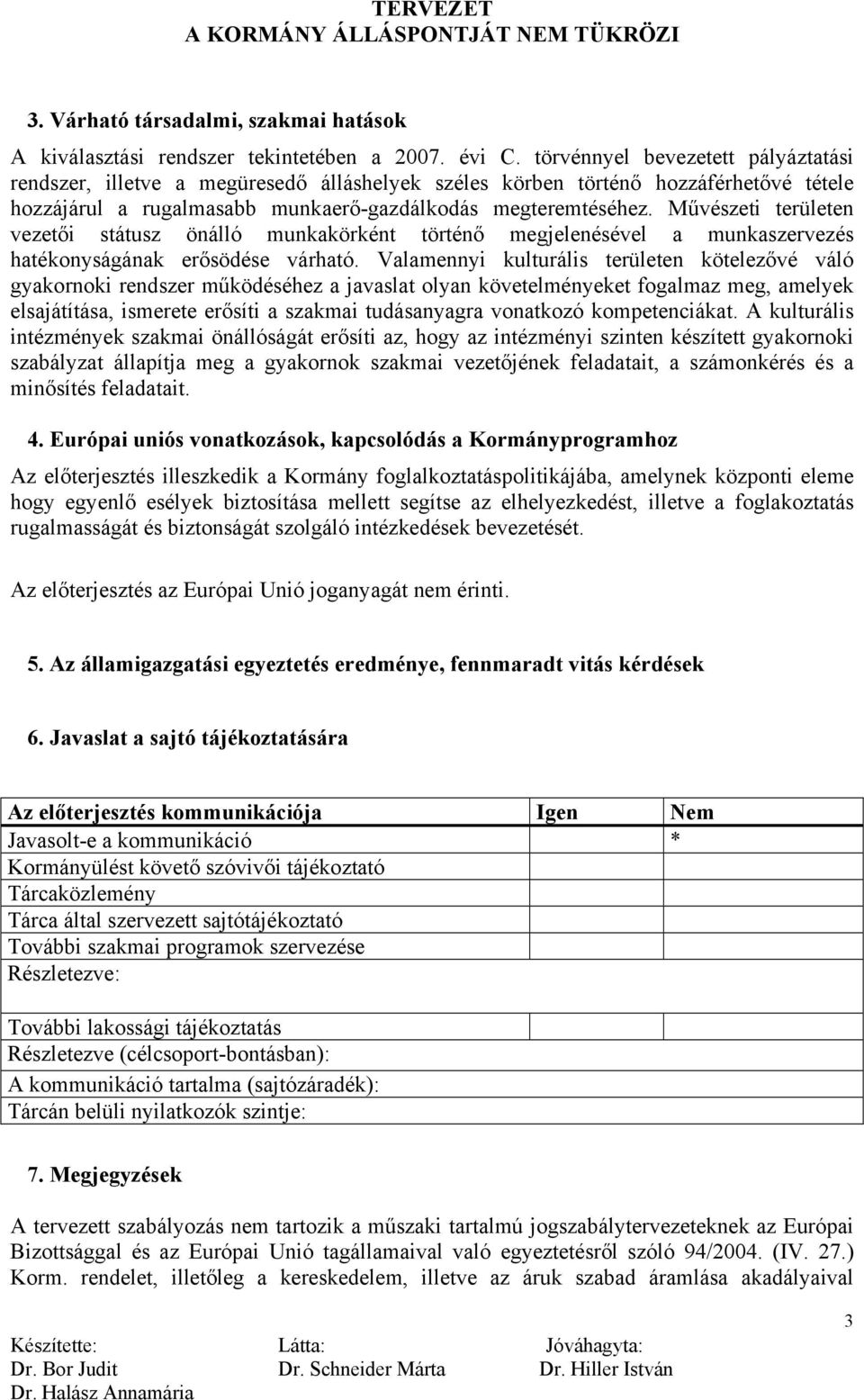 Művészeti területen vezetői státusz önálló munkakörként történő megjelenésével a munkaszervezés hatékonyságának erősödése várható.