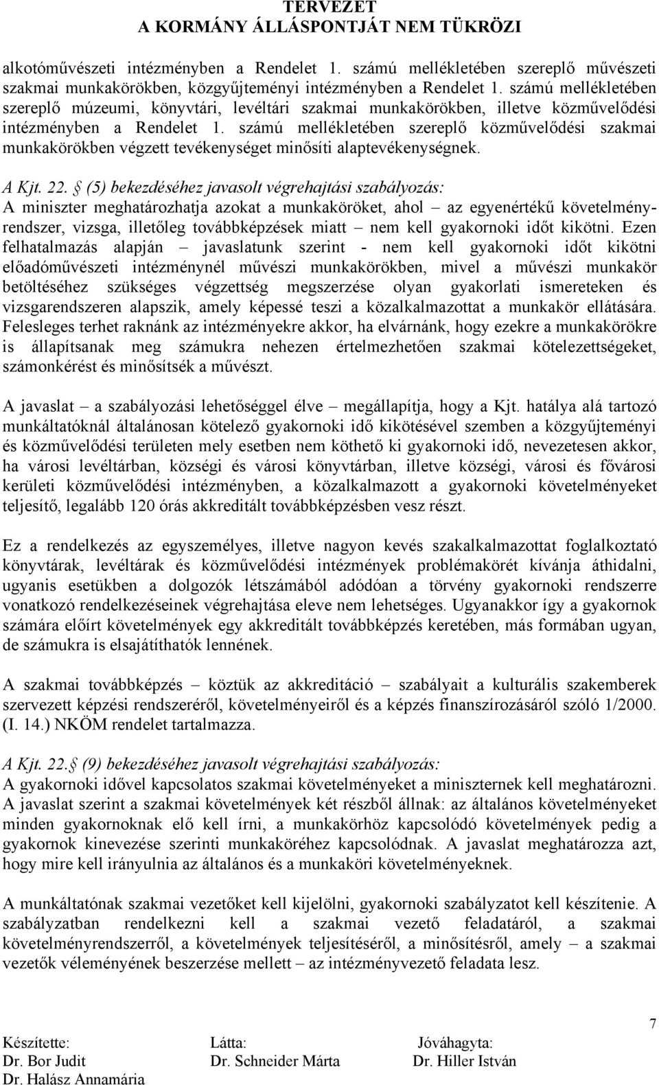 számú mellékletében szereplő közművelődési szakmai munkakörökben végzett tevékenységet minősíti alaptevékenységnek. A Kjt. 22.