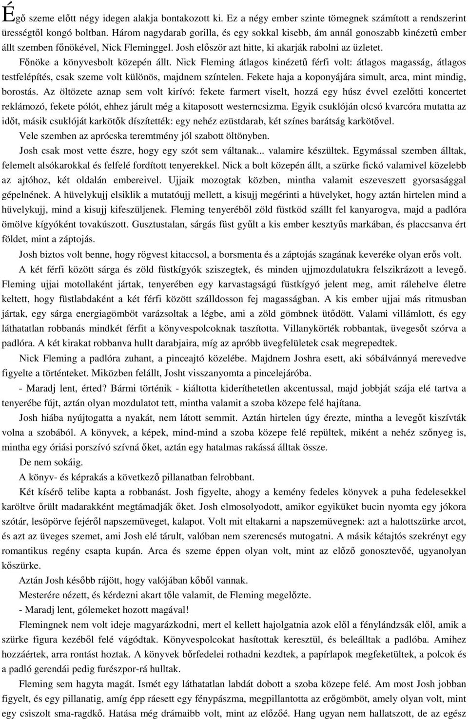 Főnöke a könyvesbolt közepén állt. Nick Fleming átlagos kinézetű férfi volt: átlagos magasság, átlagos testfelépítés, csak szeme volt különös, majdnem színtelen.