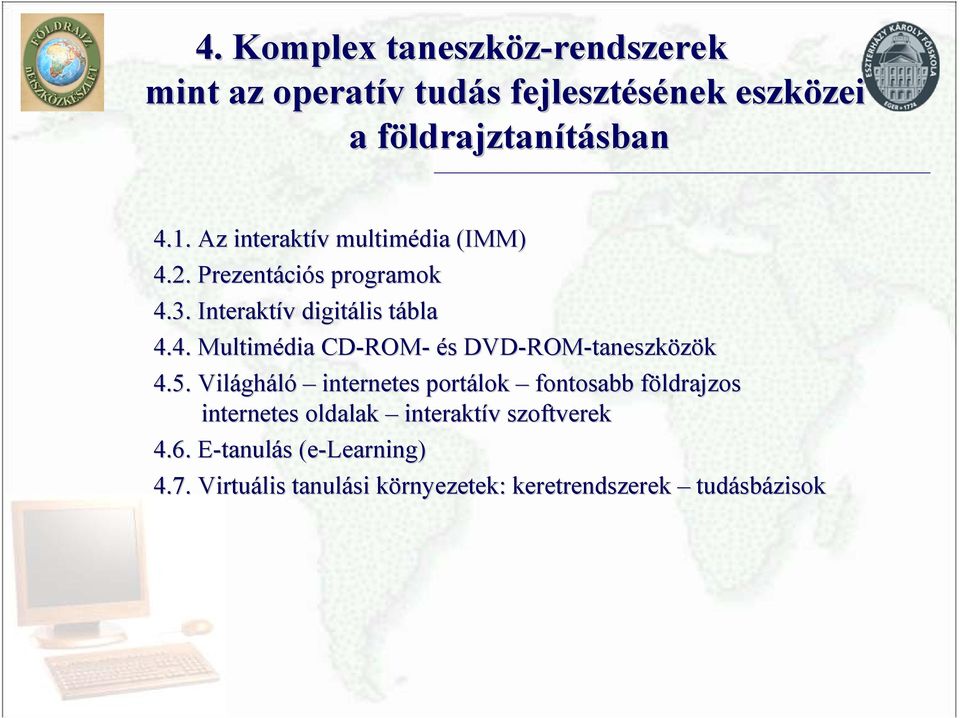 5. Világh gháló internetes portálok fontosabb földrajzosf internetes oldalak interaktív v szoftverek 4.6.