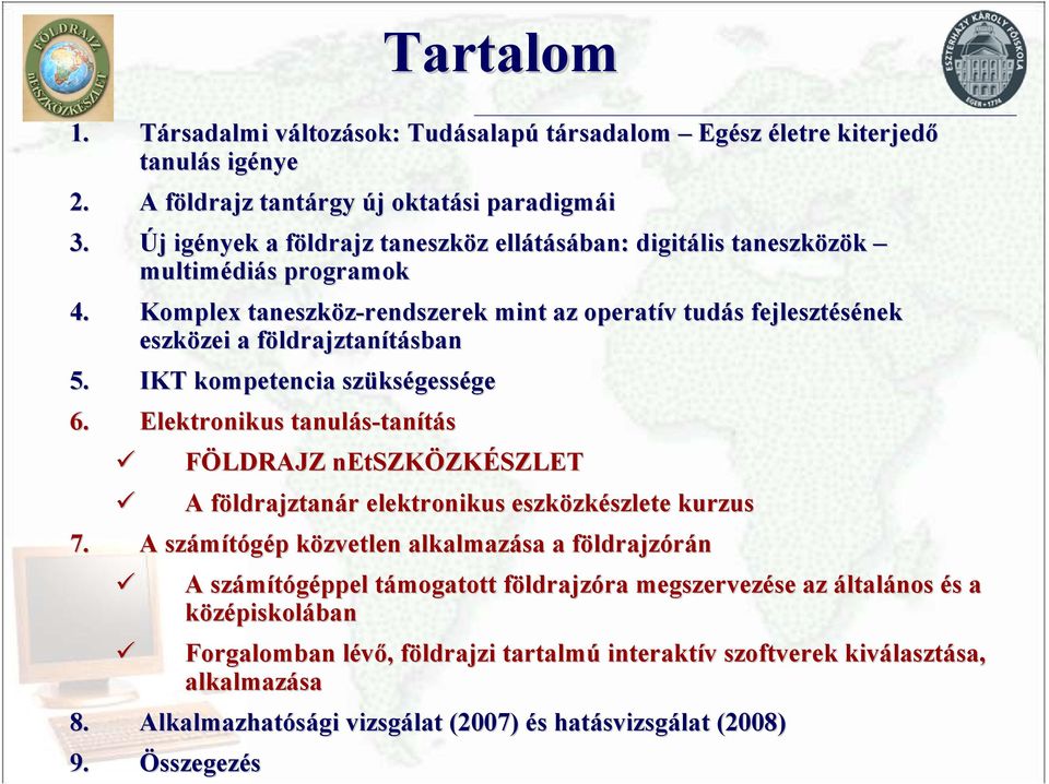 Komplex taneszköz-rendszerek mint az operatív v tudás s fejlesztésének eszközei zei a földrajztanf ldrajztanításban 5. IKT kompetencia szüks kségessége 6.