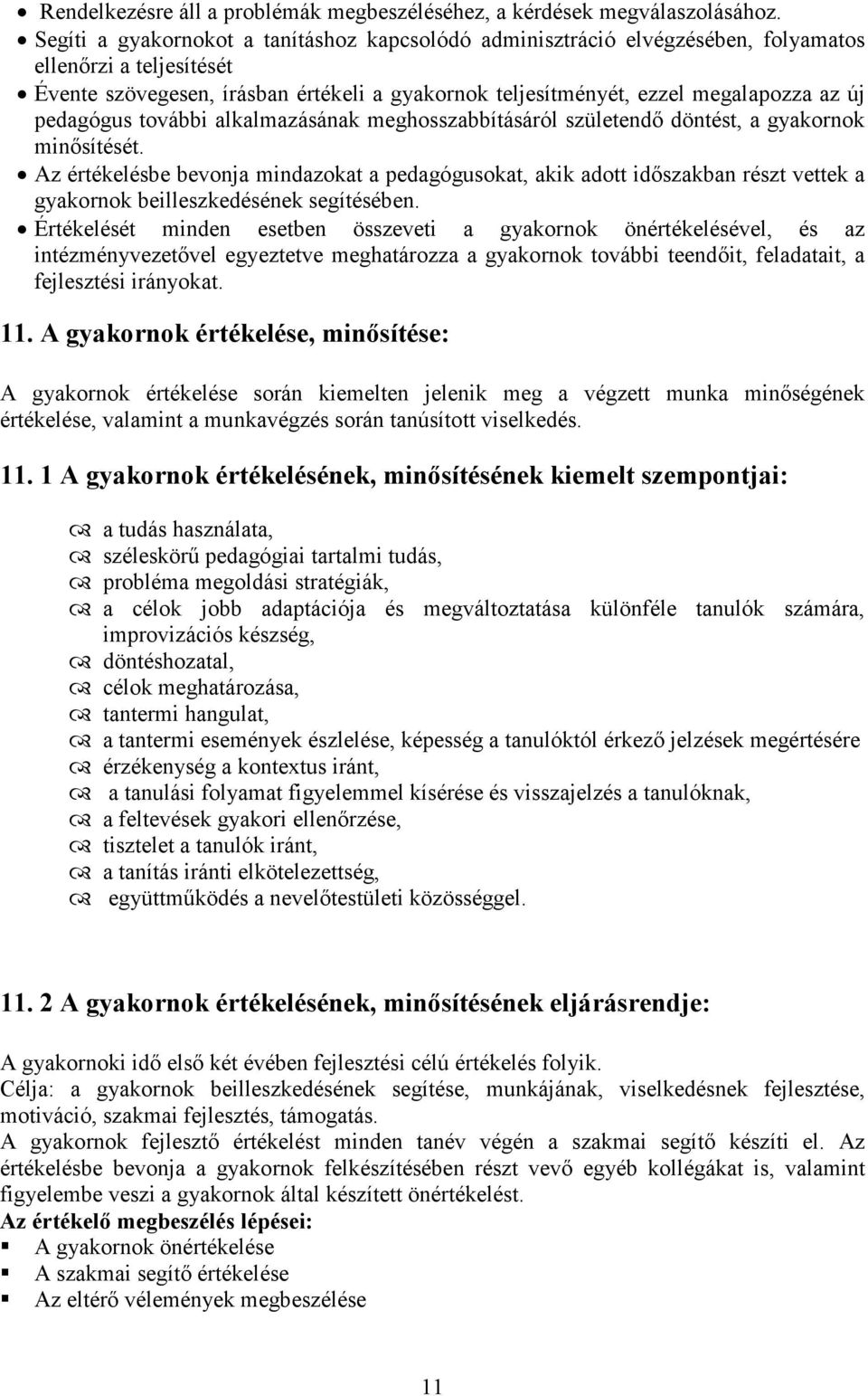 pedagógus további alkalmazásának meghosszabbításáról születendı döntést, a gyakornok minısítését.