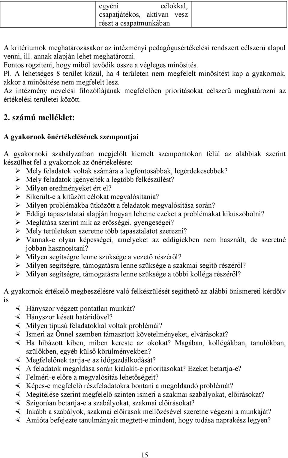 A lehetséges 8 terület közül, ha 4 területen nem megfelelt minısítést kap a gyakornok, akkor a minısítése nem megfelelt lesz.