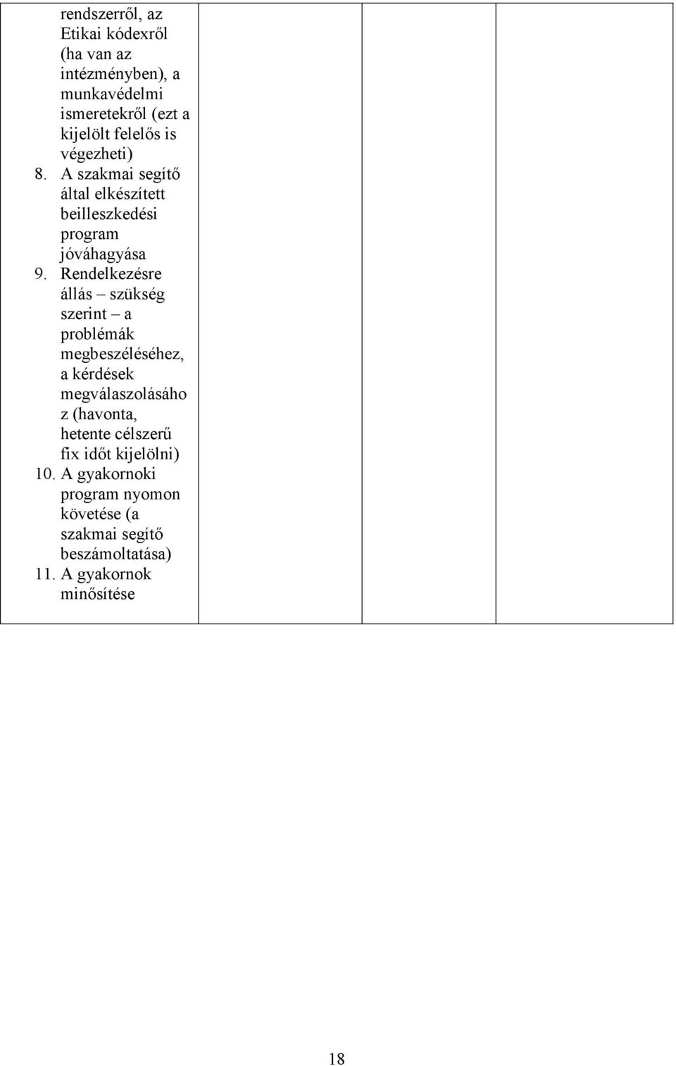 Rendelkezésre állás szükség szerint a problémák megbeszéléséhez, a kérdések megválaszolásáho z (havonta,