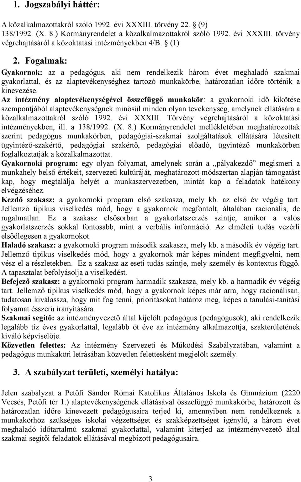 Az intézmény alaptevékenységével összefüggı munkakör: a gyakornoki idı kikötése szempontjából alaptevékenységnek minısül minden olyan tevékenység, amelynek ellátására a közalkalmazottakról szóló 1992.