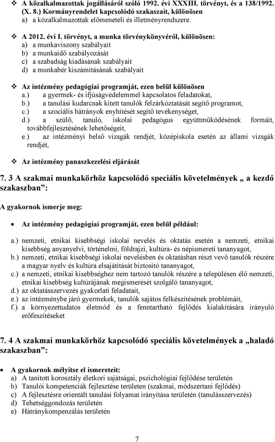 törvényt, a munka törvénykönyvérıl, különösen: a) a munkaviszony szabályait b) a munkaidı szabályozását c) a szabadság kiadásának szabályait d) a munkabér kiszámításának szabályait Az intézmény