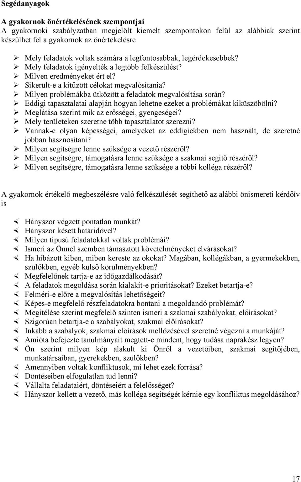 Milyen problémákba ütközött a feladatok megvalósítása során? Eddigi tapasztalatai alapján hogyan lehetne ezeket a problémákat kiküszöbölni? Meglátása szerint mik az erősségei, gyengeségei?