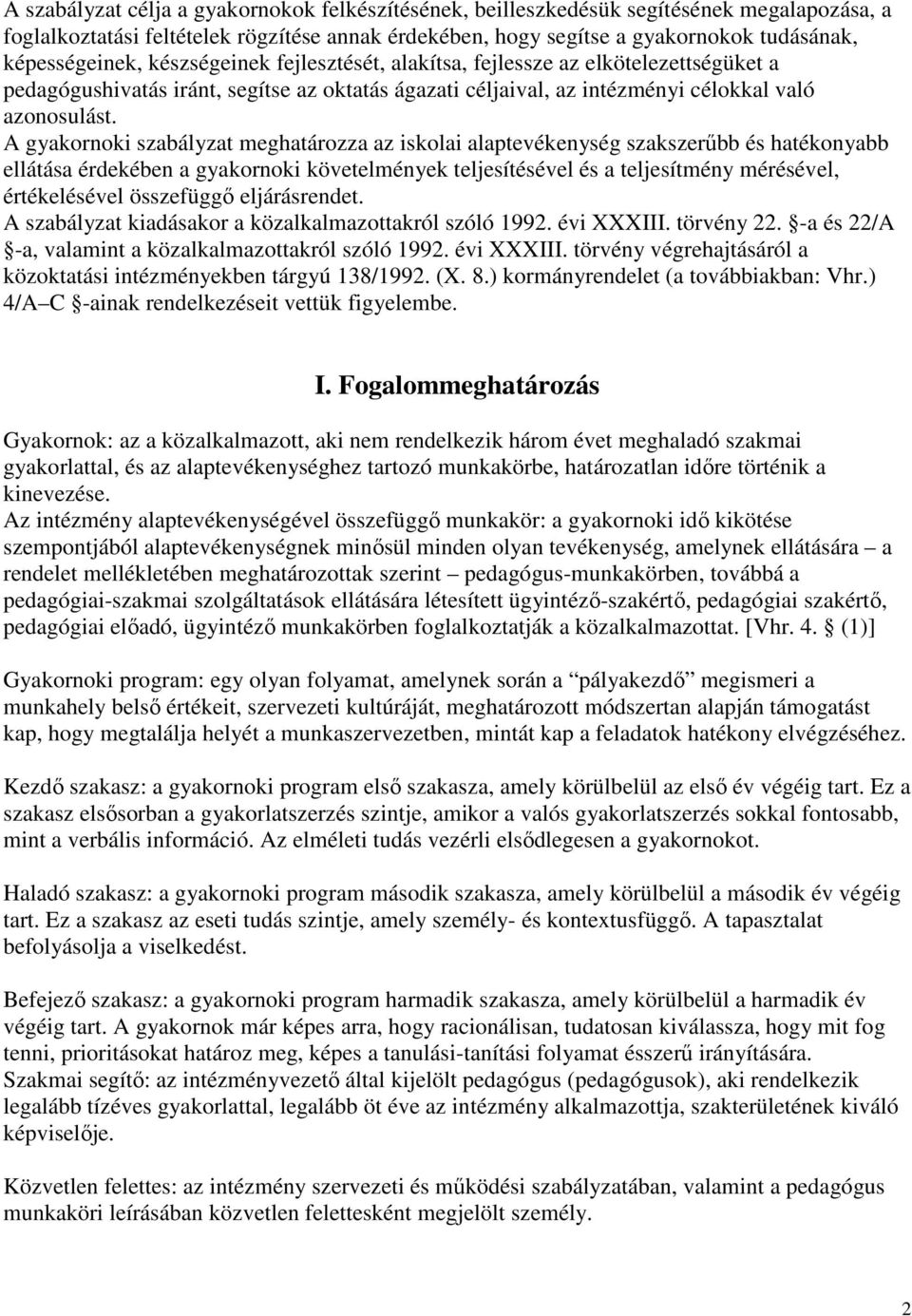 A gyakornoki szabályzat meghatározza az iskolai alaptevékenység szakszerőbb és hatékonyabb ellátása érdekében a gyakornoki követelmények teljesítésével és a teljesítmény mérésével, értékelésével