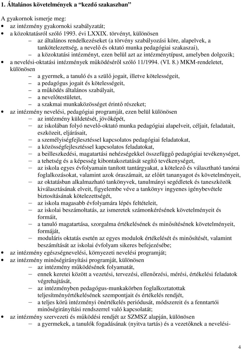 az intézménytípust, amelyben dolgozik; a nevelési-oktatási intézmények mőködésérıl szóló 11/1994. (VI. 8.