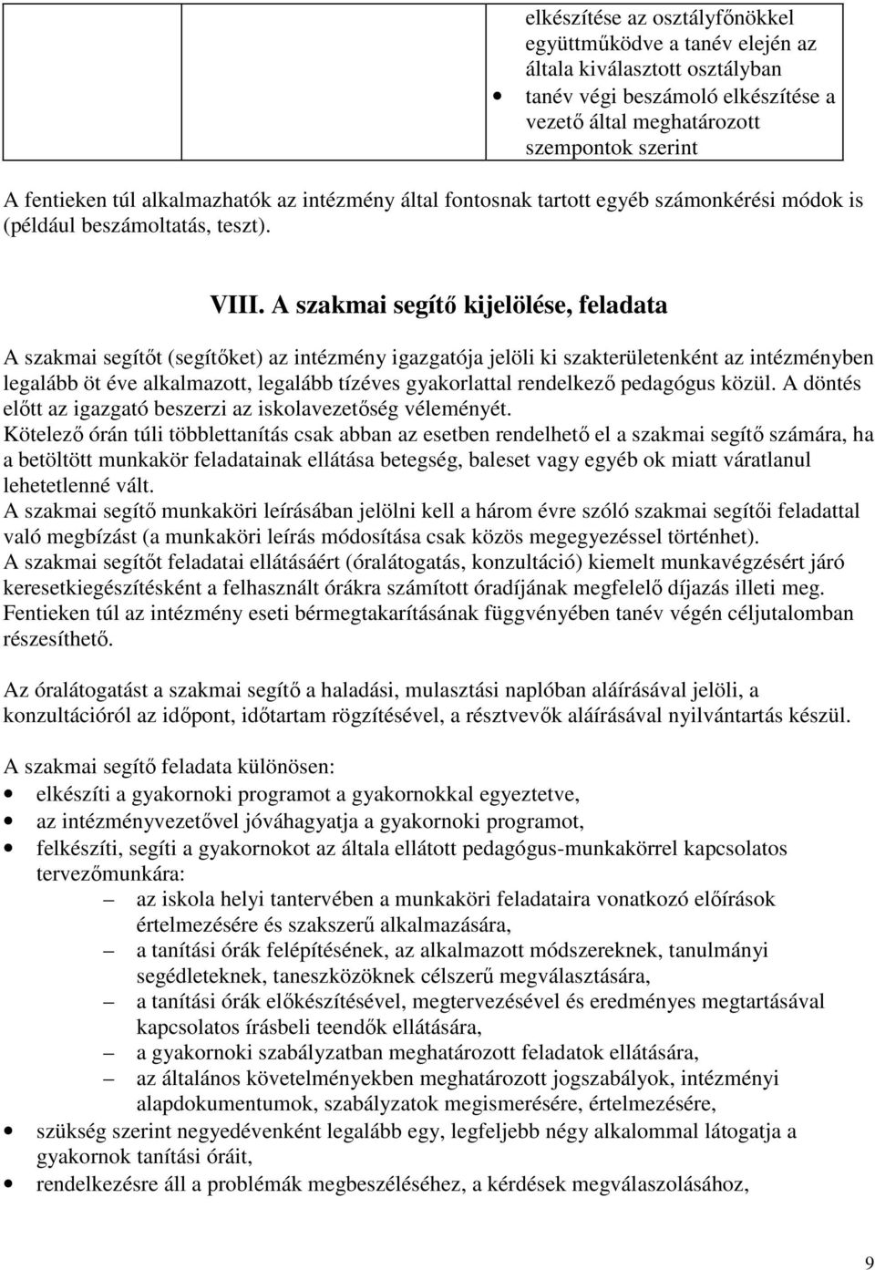 A szakmai segítı kijelölése, feladata A szakmai segítıt (segítıket) az intézmény igazgatója jelöli ki szakterületenként az intézményben legalább öt éve alkalmazott, legalább tízéves gyakorlattal