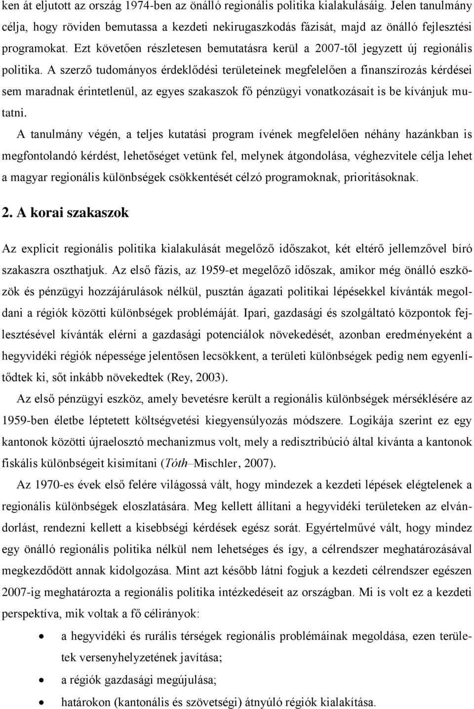 A szerző tudományos érdeklődési területeinek megfelelően a finanszírozás kérdései sem maradnak érintetlenül, az egyes szakaszok fő pénzügyi vonatkozásait is be kívánjuk mutatni.