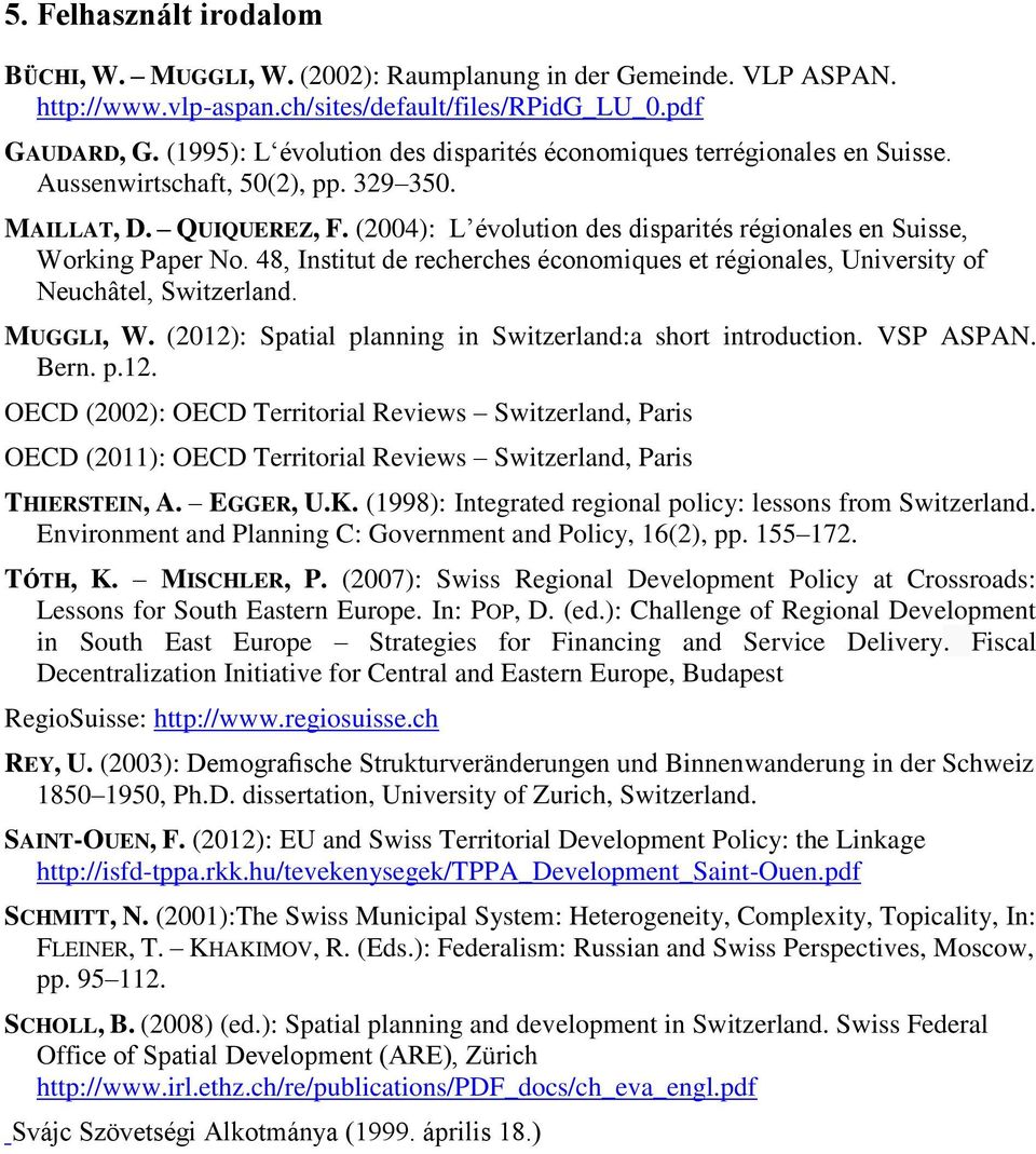 (2004): L évolution des disparités régionales en Suisse, Working Paper No. 48, Institut de recherches économiques et régionales, University of Neuchâtel, Switzerland. MUGGLI, W.