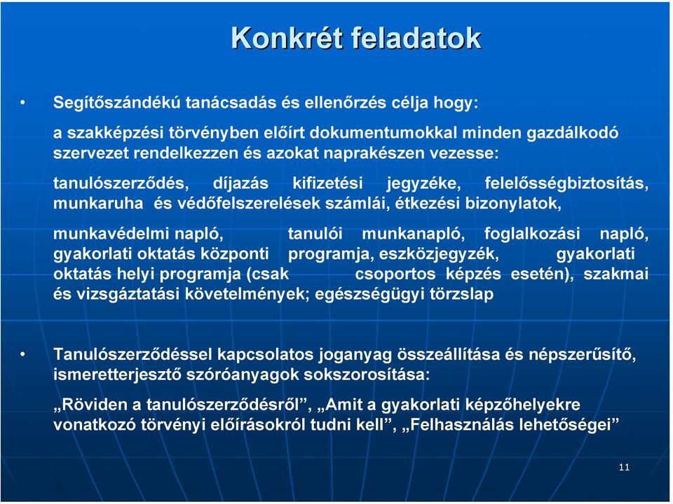 gyakorlati oktatás központi programja, eszközjegyzék, gyakorlati oktatás helyi programja (csak csoportos képzés esetén), szakmai és vizsgáztatási követelmények; egészségügyi törzslap