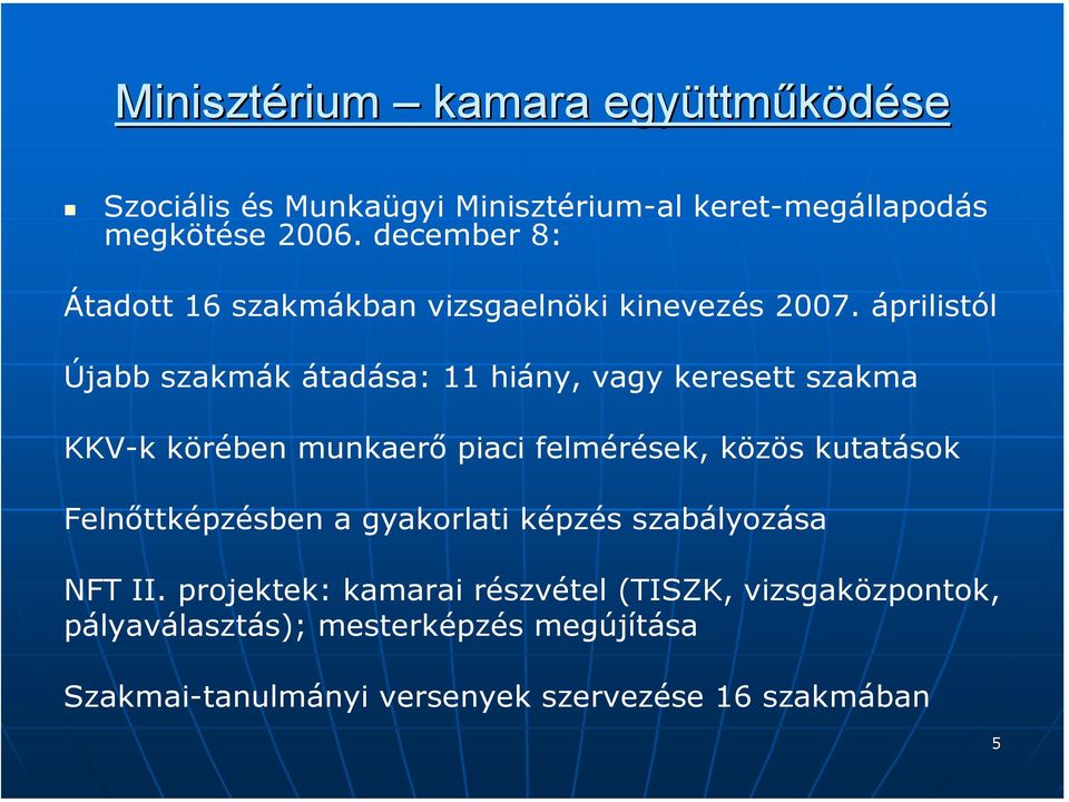 áprilistól Újabb szakmák átadása: 11 hiány, vagy keresett szakma KKV-k körében munkaerő piaci felmérések, közös kutatások