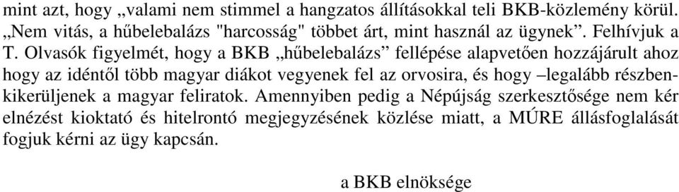 Olvasók figyelmét, hogy a BKB hűbelebalázs fellépése alapvetően hozzájárult ahoz hogy az idéntől több magyar diákot vegyenek fel az