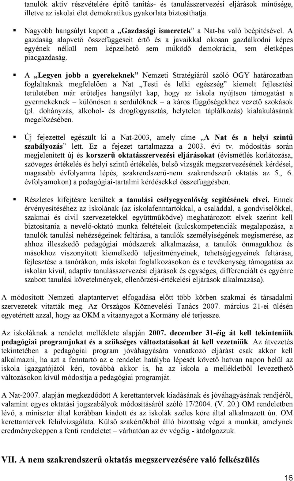 A gazdaság alapvető összefüggéseit értő és a javaikkal okosan gazdálkodni képes egyének nélkül nem képzelhető sem működő demokrácia, sem életképes piacgazdaság.