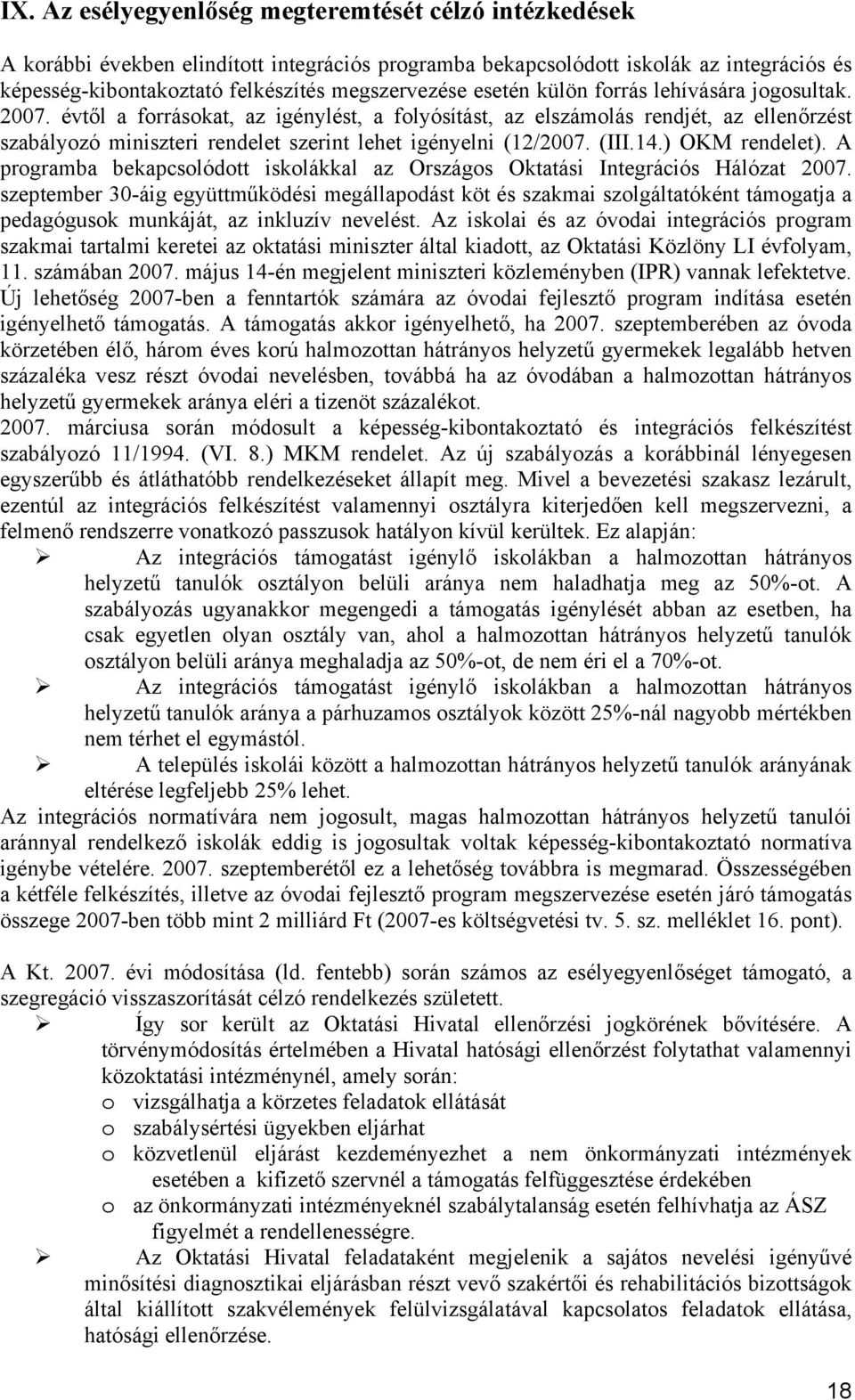 (III.14.) OKM rendelet). A programba bekapcsolódott iskolákkal az Országos Oktatási Integrációs Hálózat 2007.