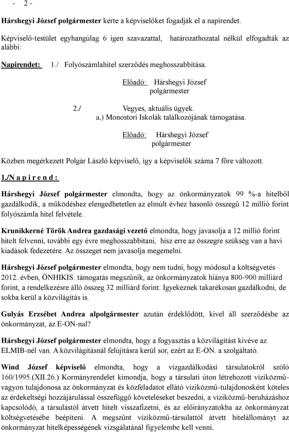 Előadó: Hárshegyi József polgármester Közben megérkezett Polgár László, így a k száma 7 főre változott. 1.