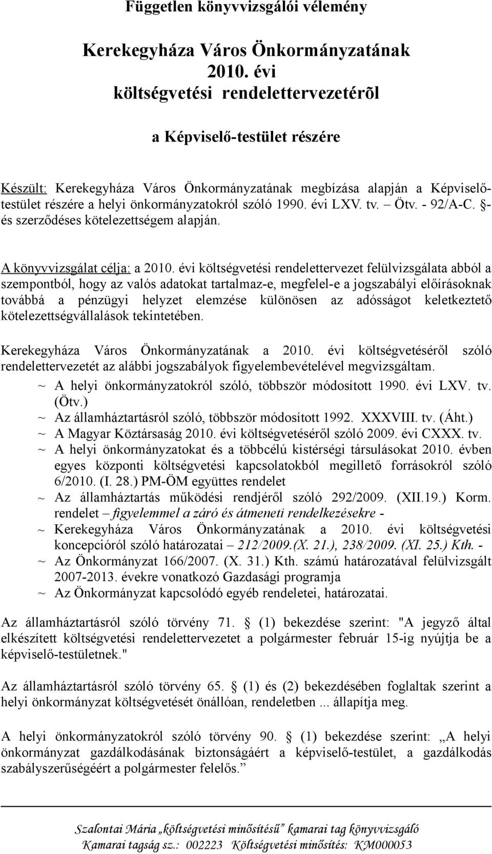 évi LXV. tv. Ötv. - 92/A-C. - és szerződéses kötelezettségem alapján. A könyvvizsgálat célja: a 2010.