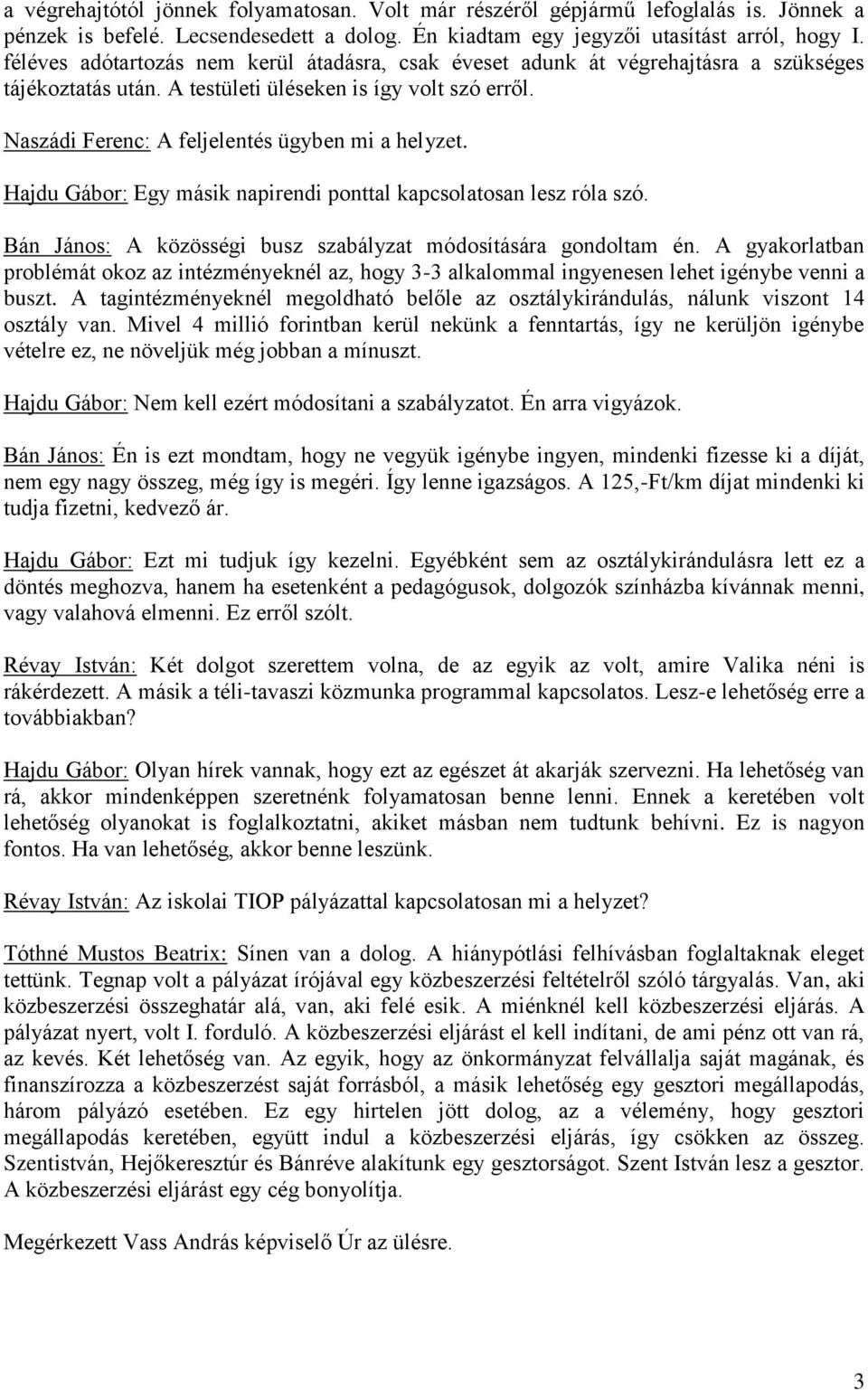 Hajdu Gábor: Egy másik napirendi ponttal kapcsolatosan lesz róla szó. Bán János: A közösségi busz szabályzat módosítására gondoltam én.