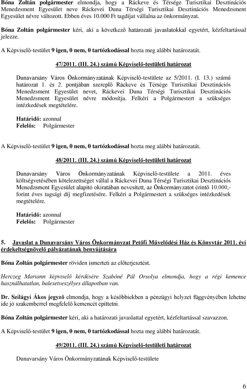 ) számú Képviselő-testületi határozat Dunavarsány Város Önkormányzatának Képviselő-testülete az 5/2011. (I. 13.) számú határozat 1. és 2.