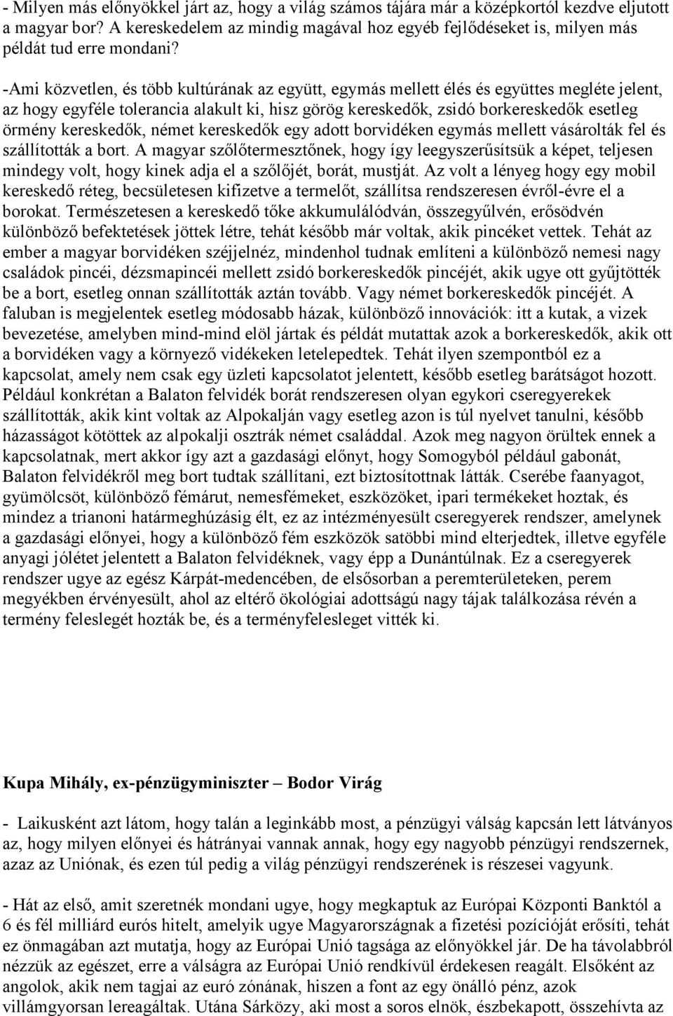 -Ami közvetlen, és több kultúrának az együtt, egymás mellett élés és együttes megléte jelent, az hogy egyféle tolerancia alakult ki, hisz görög kereskedık, zsidó borkereskedık esetleg örmény