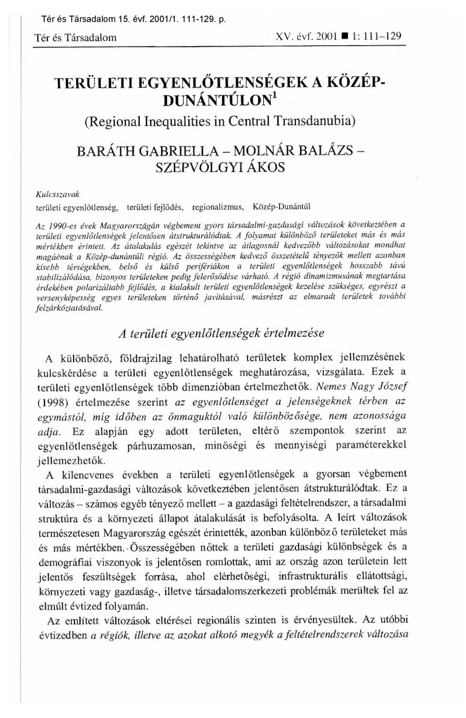 2001 1: 111-129 TERÜLETI EGYENLŐTLENSÉGEK A KÖZÉP- DUNÁNTÚLON' (Regional Inequalities in Central Transdanubia) BARÁTH GABRIELLA MOLNÁR BALÁZS SZÉPVÖLGYI ÁKOS Kulcsszavak területi egyenl őtlenség,