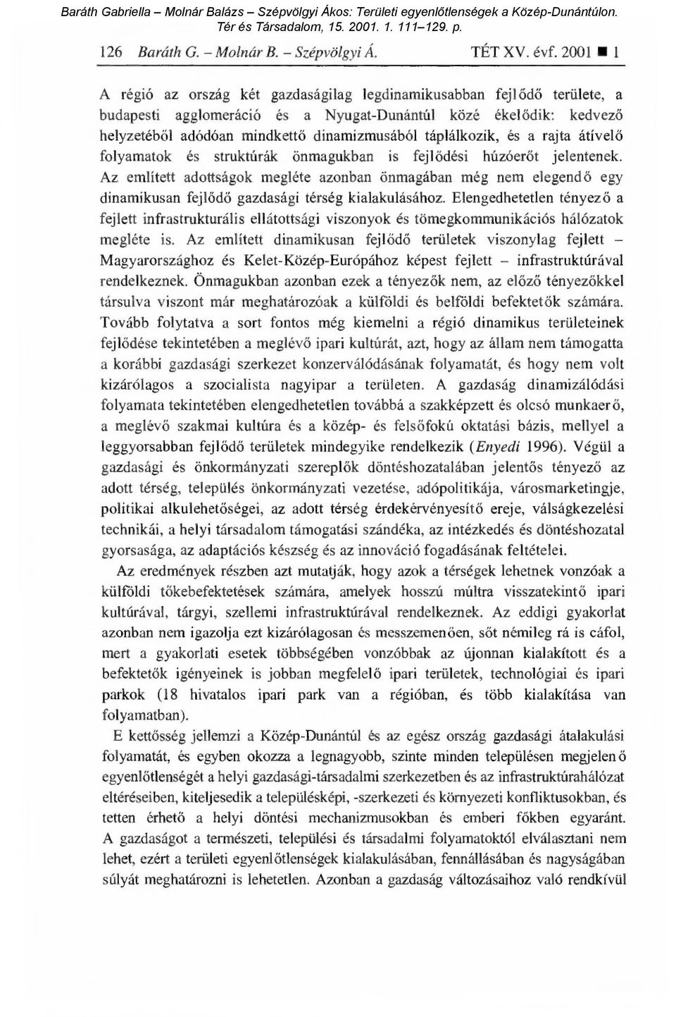 táplálkozik, és a rajta átível ő folyamatok és struktúrák önmagukban is fejl ődési húzóerőt jelentenek.