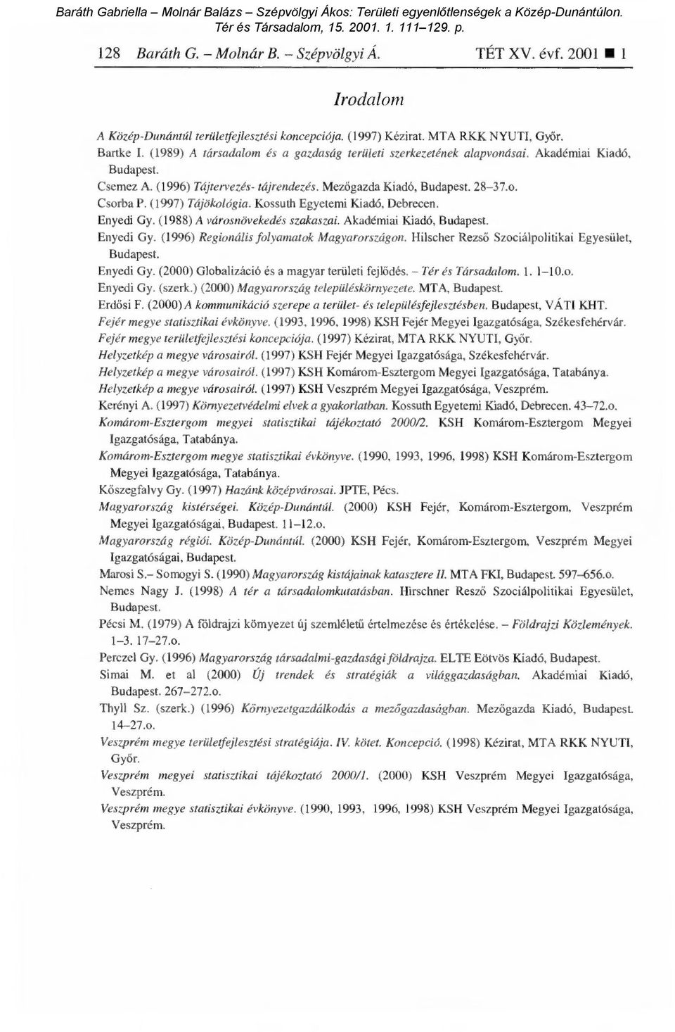 (1997) Tájökológia. Kossuth Egyetemi Kiadó, Debrecen. Enyedi Gy. (1988) A városnövekedés szakaszai. Akadémiai Kiadó, Budapest. Enyedi Gy. (1996) Regionális folyamatok Magyarországon.